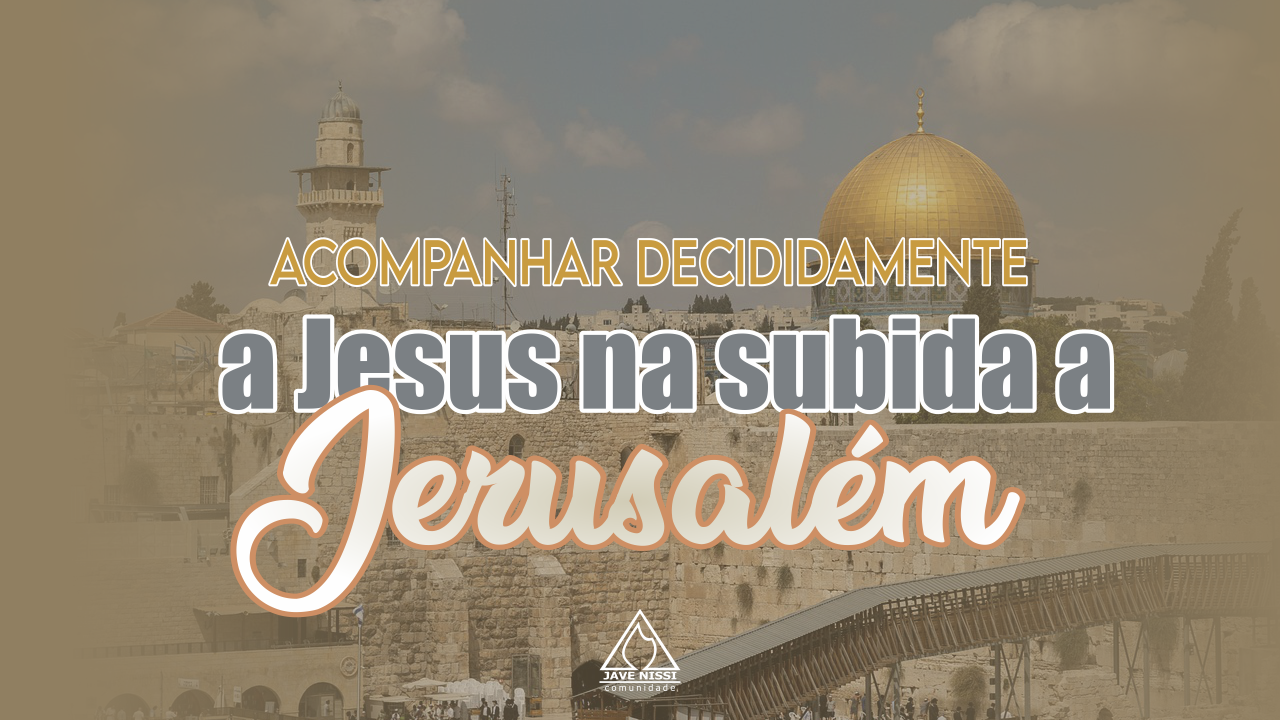 Acompanhar decididamente a Jesus